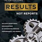 Results, Not Reports: Building Exceptional Organizations by Integrating Process, Performance, and People