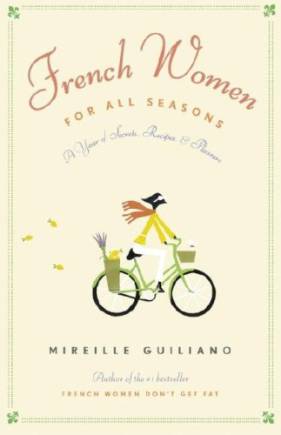 French Women for All Seasons: A Year of Secrets, Recipes, and Pleasure