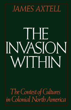 The Invasion Within by James Axtell