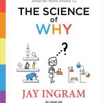 The Science of Why: Answers to Questions About the World Around Us