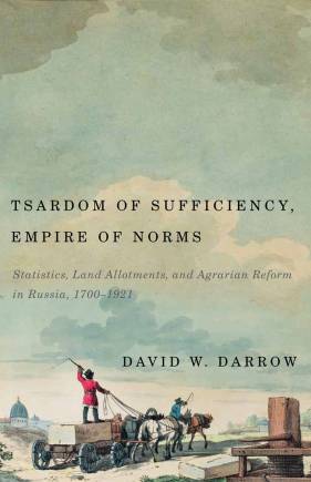 Tsardom of Sufficiency, Empire of Norms: Statistics, Land Allotments, and Agrarian Reform in Russia, 1700–1921