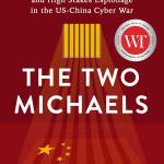 The Two Michaels: Innocent Canadian Captives and High Stakes Espionage in the U.S.–China Cyber War