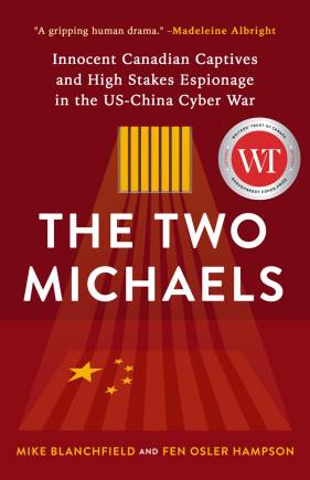 The Two Michaels: Innocent Canadian Captives and High Stakes Espionage in the U.S.–China Cyber War