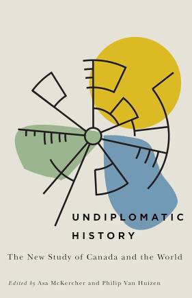 Undiplomatic History: The New Study of Canada and the World