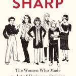 Sharp: The Women Who Made an Art of Having an Opinion