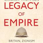 Legacy of Empire: Britain, Zionism and the Creation of Israel