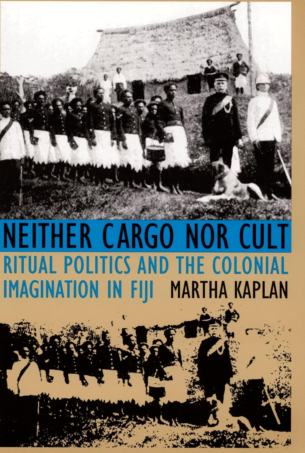 Neither Cargo nor Cult: Ritual Politics and the Colonial Imagination in Fiji