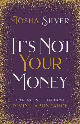 It’s Not Your Money: How to Live Fully from Divine Abundance