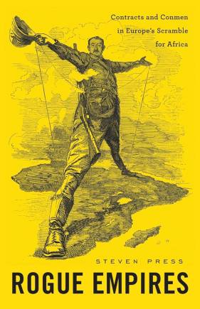 Rogue Empires: Contracts and Conmen in Europe’s Scramble for Africa