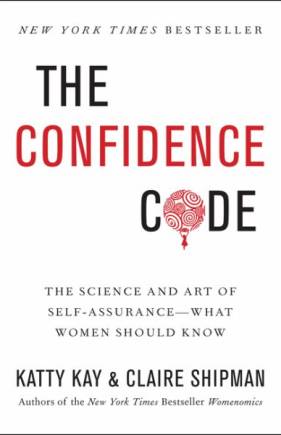 The Confidence Code: The Science and Art of Self-Assurance — What Women Should Know
