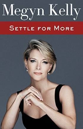 Settle for More by Megyn Kelly (Amazon)