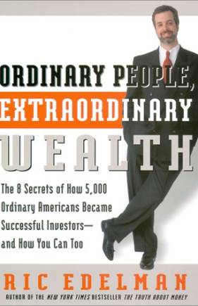 Ordinary People, Extraordinary Wealth: The 8 Secrets of How 5,000 Ordinary Americans Became Successful Investors