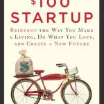 The $100 Startup: Reinvent the Way You Make a Living, Do What You Love, and Create a New Future