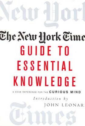 The New York Times Guide to Essential Knowledge: A Desk Reference for the Curious Mind