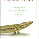 Your Inner Fish: A Journey into the 3.5-Billion-Year History of the Human Body