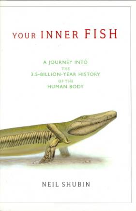 Your Inner Fish: A Journey into the 3.5-Billion-Year History of the Human Body