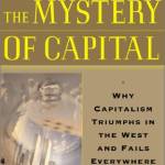 The Mystery of Capital: Why Capitalism Triumphs in the West and Fails Everywhere Else
