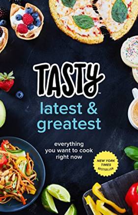 Tasty Latest and Greatest: Everything You Want to Cook Right Now
