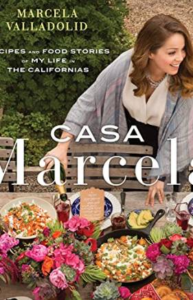 Casa Marcela: Recipes and Food Stories of My Life in the Californias