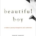 Beautiful Boy: A Father’s Journey Through His Son’s Addiction