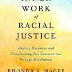 The Inner Work of Racial Justice: Healing Ourselves and Transforming Our Communities Through Mindfulness