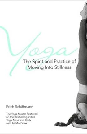 Yoga: The Spirit and Practice of Moving into Stillness