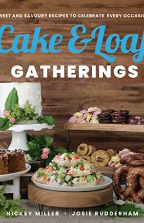 Cake & Loaf Gatherings: Sweet and Savoury Recipes to Celebrate Every Occasion