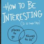 How to Be Interesting: (In 10 Simple Steps)