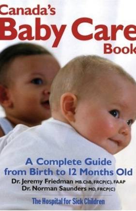 Canada’s Baby Care Book: A Complete Guide from Birth to 12-Months Old