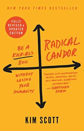 Radical Candor (Fully Revised & Updated): Be a Kick-Ass Boss Without Losing Your Humanity