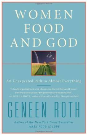 Women, Food, and God: An Unexpected Path to Almost Everything
