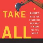 Winner Take All: China’s Race for Resources and What It Means for the World
