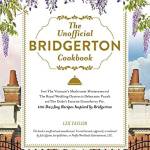 The Unofficial Bridgerton Cookbook: 100 Dazzling Recipes Inspired by Bridgerton