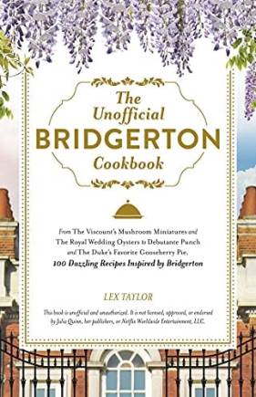 The Unofficial Bridgerton Cookbook: 100 Dazzling Recipes Inspired by Bridgerton