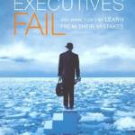 Why Smart Executives Fail: And What You Can Learn from Their Mistakes
