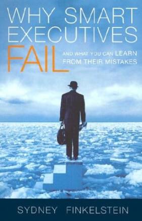 Why Smart Executives Fail: And What You Can Learn from Their Mistakes