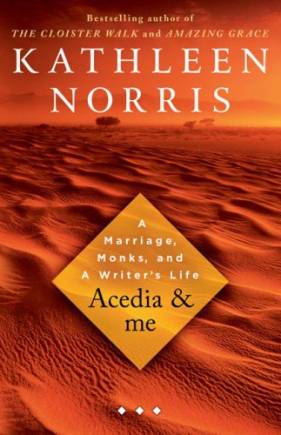 Acedia & Me: A Marriage, Monks, and a Writer’s Life
