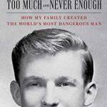 Too Much and Never Enough: How My Family Created the World’s Most Dangerous Man