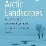 Cultivating Arctic Landscapes: Knowing and Managing Animals in the Circumpolar North