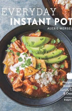Everyday Instant Pot: Great Recipes to Make for Any Meal in Your Electric Pressure Cooker