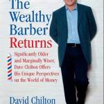 The Wealthy Barber Returns: Dramatically Older and Marginally Wiser, David Chilton Offers His Unique Perspectives on the World of Money