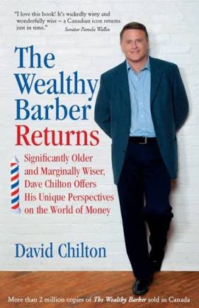 The Wealthy Barber Returns: Dramatically Older and Marginally Wiser, David Chilton Offers His Unique Perspectives on the World of Money