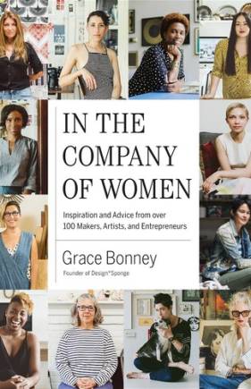 In the Company of Women: Inspiration and Advice from over 100 Makers, Artists, and Entrepreneurs