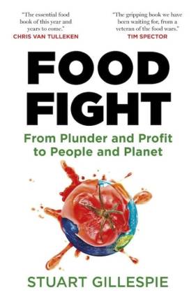 Food Fight: From Plunder and Profit to People and Planet