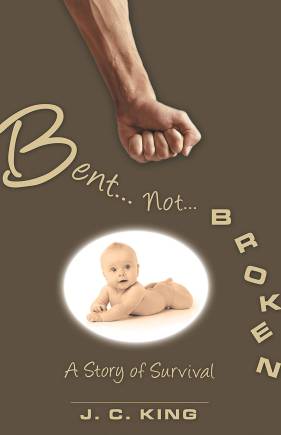 Bent . . . Not . . . Broken: A Story of Survival