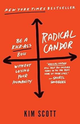 Radical candor : be a kick-ass boss without losing your humanity