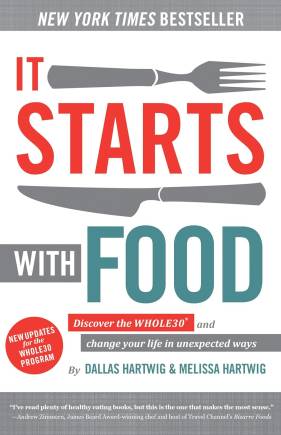It Starts With Food: Discover the Whole30 and Change Your Life in Unexpected Ways