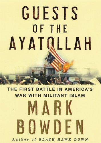 Guests of the Ayatollah /by Mark Bowden.